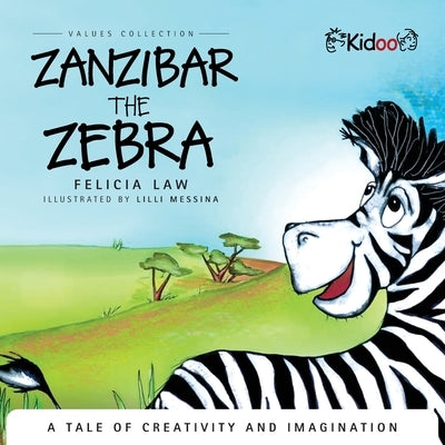 Zanzibar The Zebra: A tale of creativity and imagination: A tale of creativity and imagination by Law, Felicia