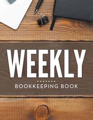 Weekly Bookkeeping Book by Speedy Publishing LLC