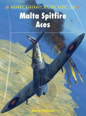 Malta Spitfire Aces by Nichols, Steve