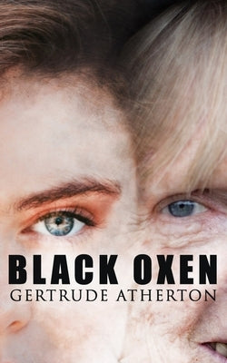 The Black Oxen by Atherton, Gertrude Franklin Horn