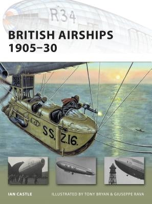 British Airships 1905-30 by Castle, Ian