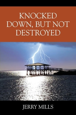 Knocked Down, But Not Destroyed by Mills, Jerry