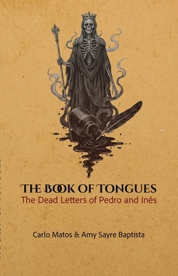 Book of Tongues: The Dead Letters of Pedro & Inês by Matos, Carlo