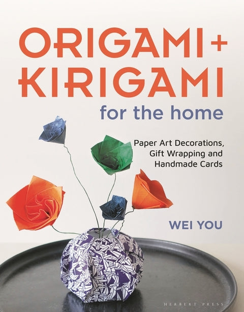 Origami and Kirigami for the Home: Paper Art Decorations, Gift Wrapping and Handmade Cards by You, Wei