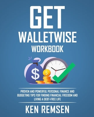 Get Wallet Wise, The Workbook: Powerful Personal Finance and Budgeting Tips for Finding Financial Freedom and Living a Debt-Free Life by Remsen, Ken