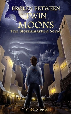 Broken Between Twin Moons: An Epic Portal World Survival Tale by Steele, C. G.