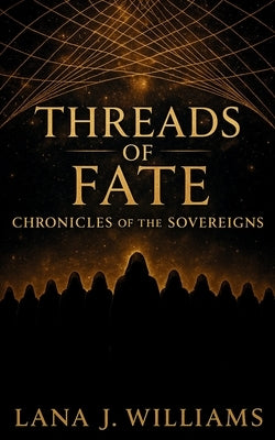 Threads of Fate: Chronicles of the Sovereigns by Williams, Lana J.