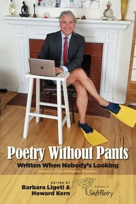 Poetry Without Pants: Written When Nobody's Looking by Ligeti, Barbara
