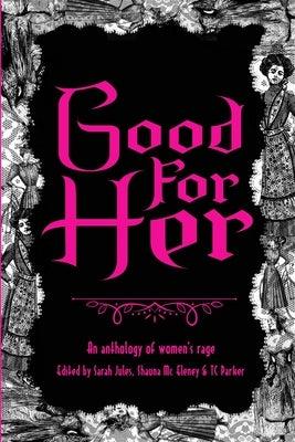 Good For Her: An Anthology of Women's Rage by Jules, Sarah