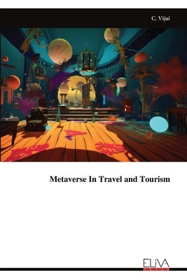 Metaverse In Travel and Tourism by Vijai, C.