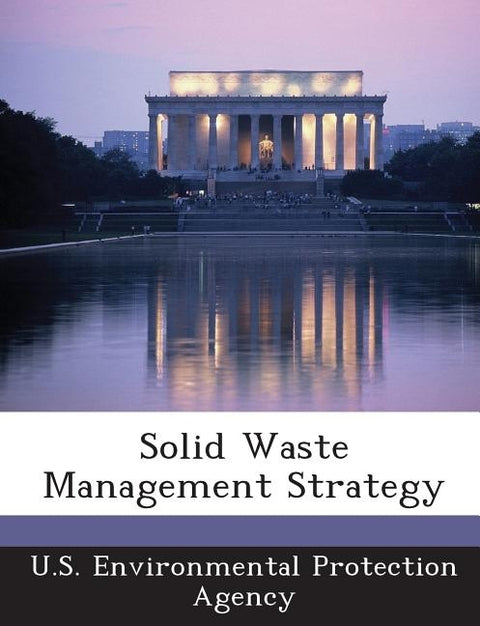 Solid Waste Management Strategy by U S Environmental Protection Agency