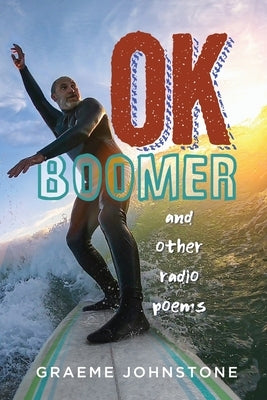 OK Boomer and other radio poems by Johnstone, Graeme