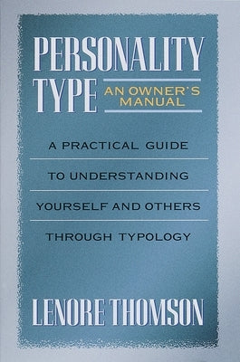 Personality Type: An Owner's Manual: A Practical Guide to Understanding Yourself and Others Through Typology by Thomson, Lenore