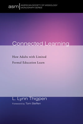 Connected Learning: How Adults with Limited Formal Education Learn by Thigpen, L. Lynn