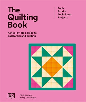 The Quilting Book: A Step-By-Step Guide to Patchwork and Quilting by DK