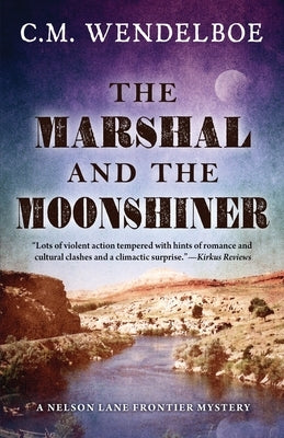 The Marshal and the Moonshiner by Wendelboe, C. M.