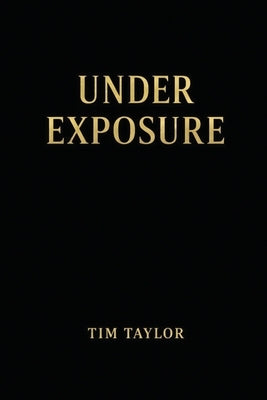 Under Exposure by Taylor, Tim