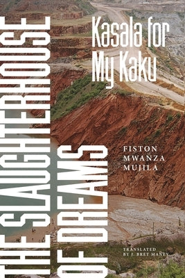 The Slaughterhouse of Dreams: Kasala for My Kaku by Mwanza Mujila, Fiston