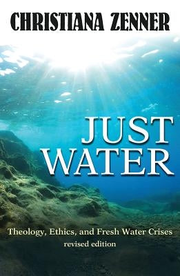 Just Water: Theology, Ethics, and Fresh Water Crises by Peppard, Christiana Z.