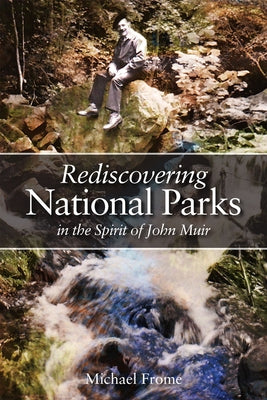 Rediscovering National Parks in the Spirit of John Muir by Frome, Michael