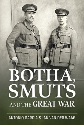 Botha, Smuts and the Great War by Garcia, Antonio