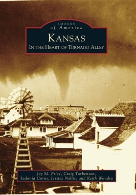 Kansas: In the Heart of Tornado Alley by Price, Jay M.