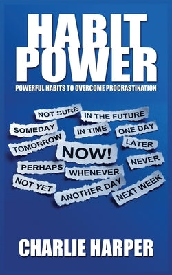 Habit Power: Powerful Habits to Overcome Procrastination by Harper, Charlie