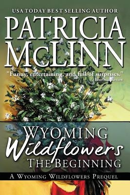 Wyoming Wildflowers: The Beginning: Wyoming Wildflowers, Book 1 by McLinn, Patricia