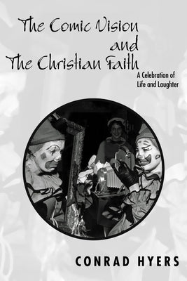 The Comic Vision and the Christian Faith by Hyers, Conrad