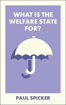 What Is the Welfare State For? by Spicker, Paul