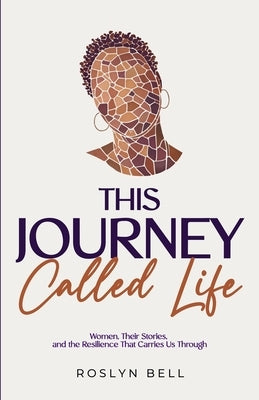 This Journey Called Life by Bell, Roslyn
