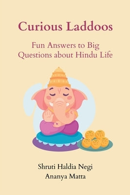 Curious Laddoos: Fun Answers to Big Questions about Hindu Life by Negi, Shruti Haldia