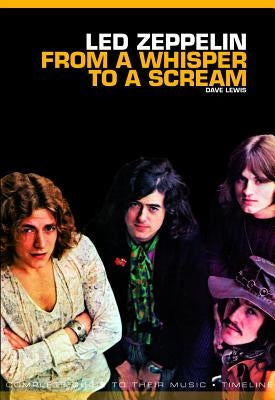 From a Whisper to a Scream: The Complete Guide to the Music of Led Zeppelin by Lewis, Dave