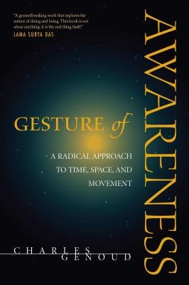 Gesture of Awareness: A Radical Approach to Time, Space, and Movement by Genoud, Charles