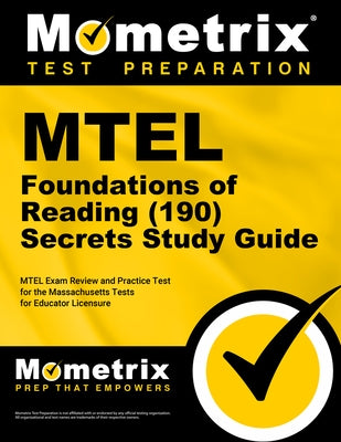 MTEL Foundations of Reading (190) Secrets Study Guide: MTEL Exam Review and Practice Test for the Massachusetts Tests for Educator Licensure by Mometrix