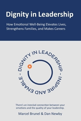 Dignity in Leadership: How Emotional Well-Being Elevates Lives, Strengthens Families, and Makes Careers by Brunel, Marcel