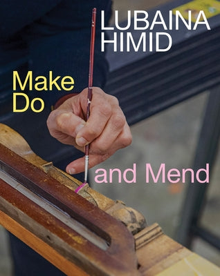 Lubaina Himid: Make Do and Mend by Himid, Lubaina
