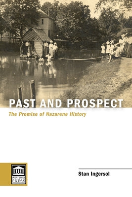 Past and Prospect: The Promise of Nazarene History by Ingersol, Stan