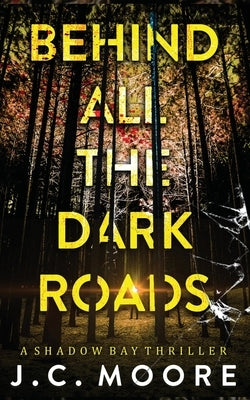 Behind All The Dark Roads by Moore