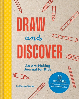 Draw and Discover: An Art-Making Journal for Kids by Sacks, Caren