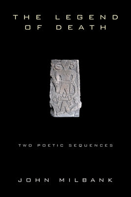 The Legend of Death: Two Poetic Sequences by Milbank, John