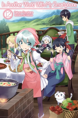 In Another World with My Smartphone: Volume 12 (Light Novel): Volume 12 by Fuyuhara, Patora