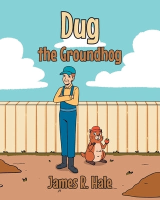 Dug the Groundhog by Hale, James R.