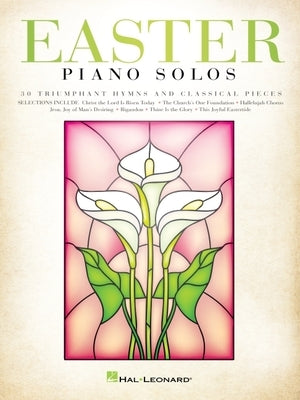 Easter Piano Solos: 30 Triumphant Hymns and Classical Pieces by Hal Leonard Corp