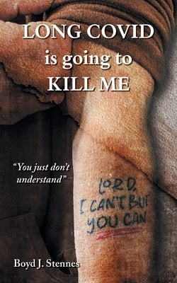 Long COVID is going to Kill Me by J. Stennes, Boyd