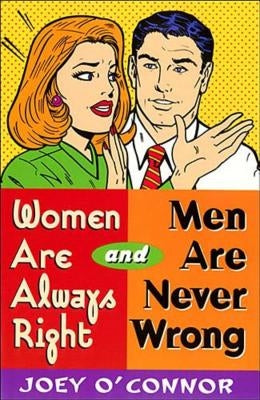 The Women Are Always Right and Men Are Never Wrong by O'Connor, Joey