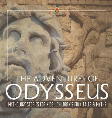 The Adventures of Odysseus - Mythology Stories for Kids Children's Folk Tales & Myths by Baby Professor