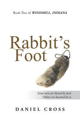 Rabbit's Foot: Book Two of Windmill, Indiana by Cross, Daniel