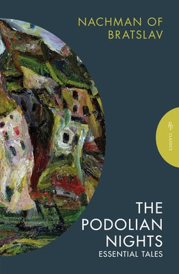 The Podolian Nights: Essential Tales by Of Bratslav, Nachman