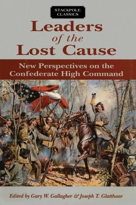 Leaders of the Lost Cause by Gallagher, Gary W.
